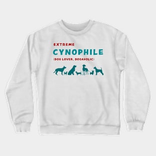 Extreme Cynophile Dog Lover Dogaholic funny graphic t-shirt for dog lovers Crewneck Sweatshirt